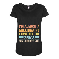 I'm Almost A Millionaire Funny Sarcastic Joke Broke No Money Long Slee Maternity Scoop Neck T-shirt | Artistshot