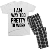 I Am Way Too Pretty To Work Men's T-shirt Pajama Set | Artistshot