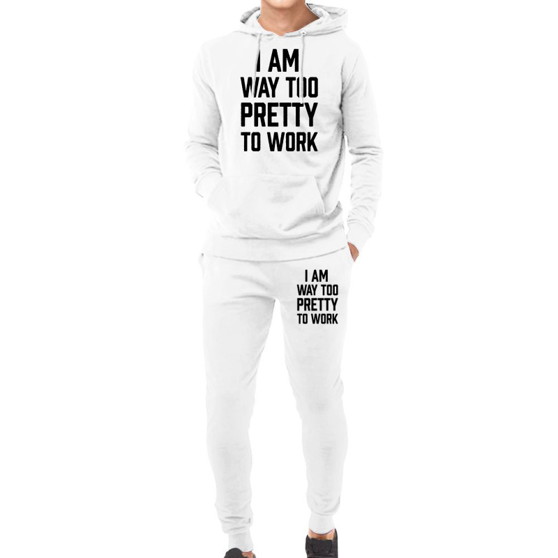 I Am Way Too Pretty To Work Hoodie & Jogger set by DERRICKILLIAMS | Artistshot