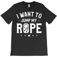 I Want To Jump My Rope Skipping Workout Exercise T Shirt T-shirt | Artistshot