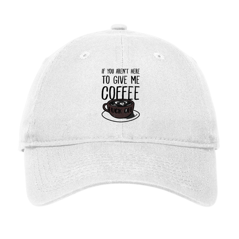 If You Don't Have Coffee, Fuck Off T-shirt Adjustable Cap by SIDNEYILLIAMS | Artistshot