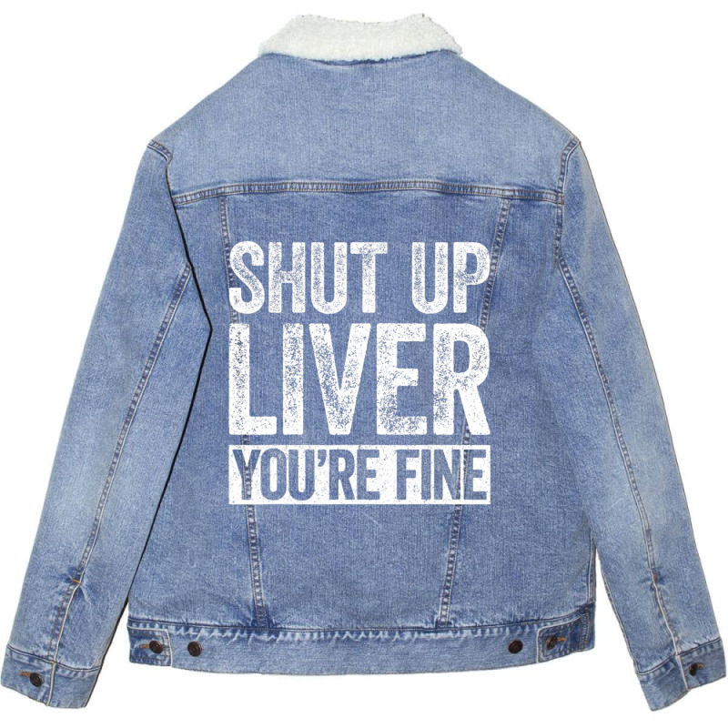 Trending Shut Up Liver You're Fine Drinking (2) Unisex Sherpa-lined Denim Jacket | Artistshot