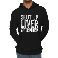 Trending Shut Up Liver You're Fine Drinking (2) Lightweight Hoodie | Artistshot