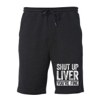 Trending Shut Up Liver You're Fine Drinking (2) Fleece Short | Artistshot