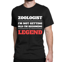 Limited Edition Zoologist I'm Not Getting Old I'm Becoming A Legend Classic T-shirt | Artistshot