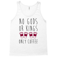 No Gods Or Kings Only Coffee T-shirt Tank Top | Artistshot