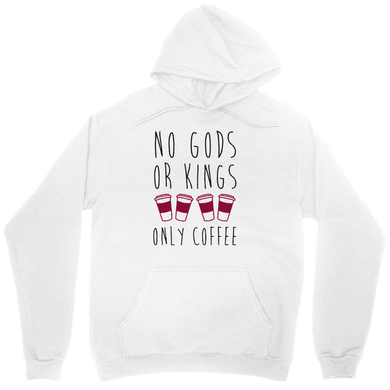 No Gods Or Kings Only Coffee T-shirt Unisex Hoodie by SIDNEYILLIAMS | Artistshot