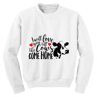 I Will Love You Till The Cows Come Home Valentine S Day Cow Youth Sweatshirt | Artistshot