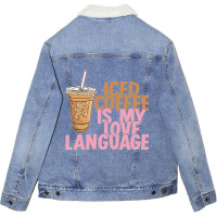 Iced Coffee Is My Love Language Valentine S Day Coffee Lover Unisex Sherpa-lined Denim Jacket | Artistshot