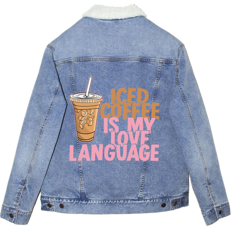 Iced Coffee Is My Love Language Valentine S Day Coffee Lover Unisex Sherpa-Lined Denim Jacket by joseph89 | Artistshot