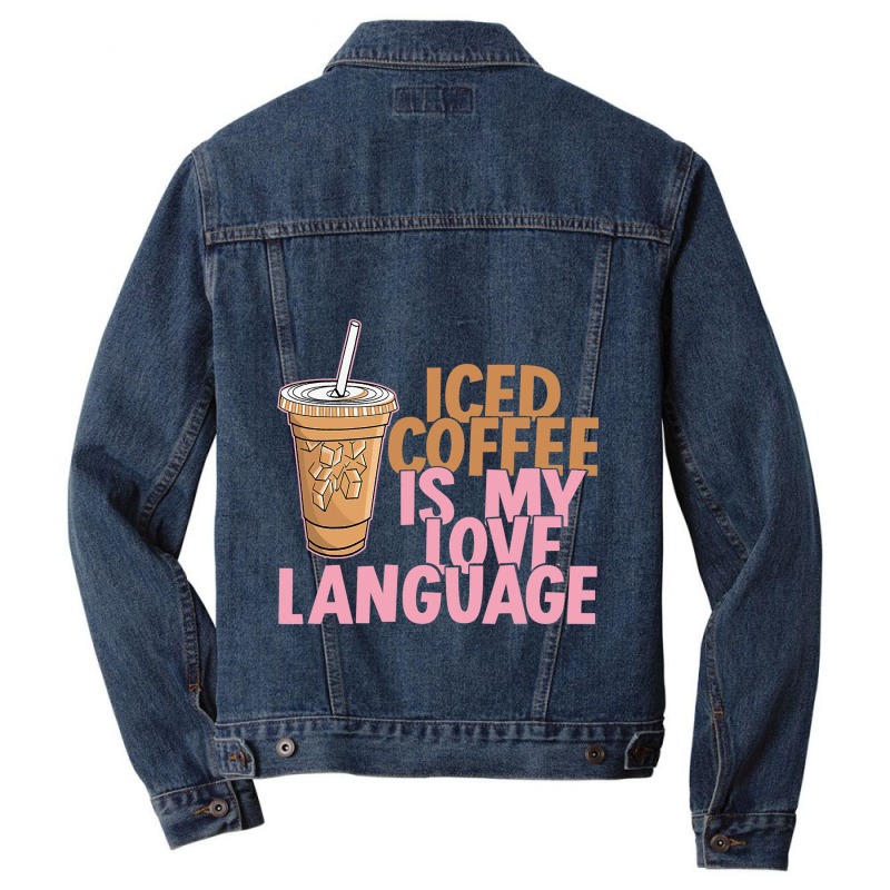 Iced Coffee Is My Love Language Valentine S Day Coffee Lover Men Denim Jacket by joseph89 | Artistshot