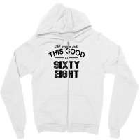 Not Everyone Looks This Good At Sixty Eight Zipper Hoodie | Artistshot