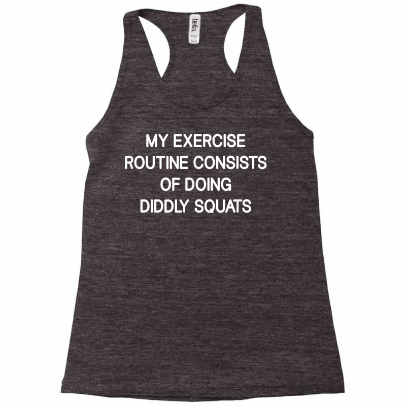 My Exercise Routine Consists Of Doing Diddly Squats, Funny T Shirt Racerback Tank by joeykujalat4t | Artistshot