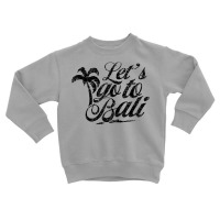 Let's Go To Bali Waves Indonesia Vacation Summer T Shirt Toddler Sweatshirt | Artistshot