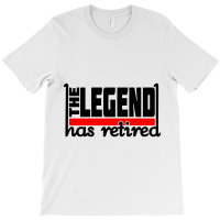 The Legend Has Retired T-shirt | Artistshot