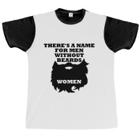 There's A Name For Men Without Beards Woman Graphic T-shirt | Artistshot