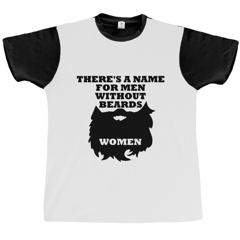 There's A Name For Men Without Beards Woman Graphic T-shirt | Artistshot