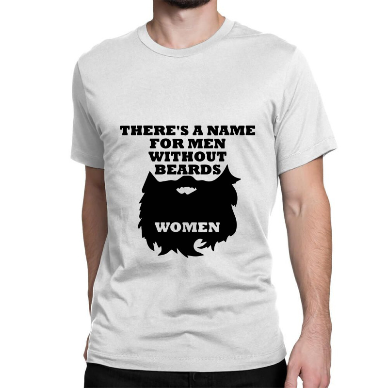 There's A Name For Men Without Beards Woman Classic T-shirt | Artistshot