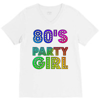 80s Party Girl Funny And Cute 80s Gift Design  (1) (1) (1) V-neck Tee | Artistshot