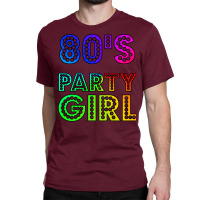 80s Party Girl Funny And Cute 80s Gift Design  (1) (1) (1) Classic T-shirt | Artistshot