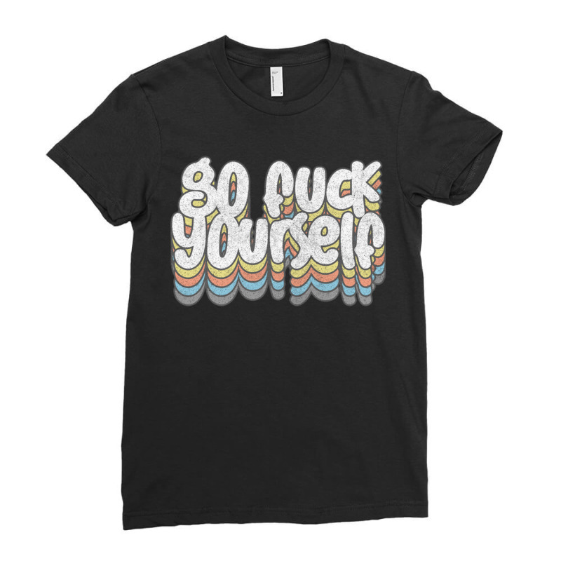 Go Fuck Yourself Awesome Typographic Gift Idea Ladies Fitted T-Shirt by JudyRowena | Artistshot