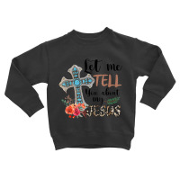 Let Me Tell You About My Jesus Christian Bible God Toddler Sweatshirt | Artistshot