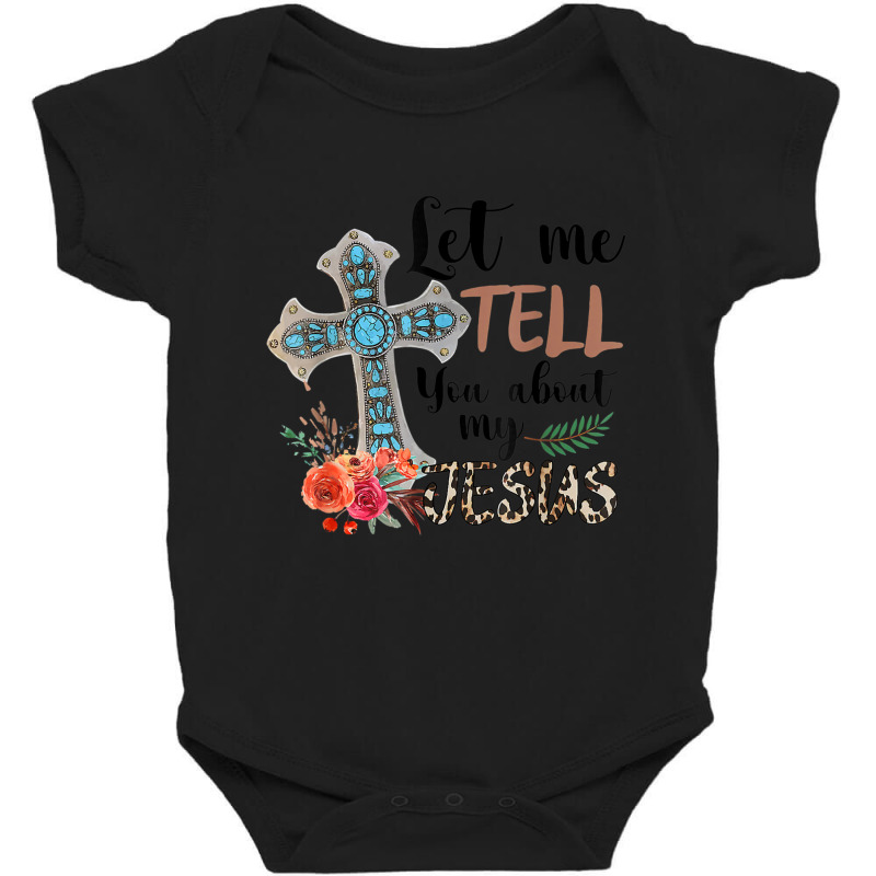 Let Me Tell You About My Jesus Christian Bible God Baby Bodysuit by Min05 | Artistshot