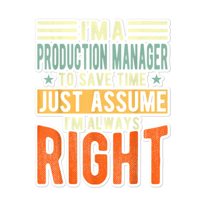 Production Manager Design  I´m Always Right  Production T Shirt Sticker | Artistshot