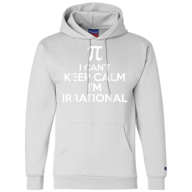 I Can't Keep Calm I'm Irrational Funny Pi Day Math Teacher Champion Hoodie by Pinch1410 | Artistshot