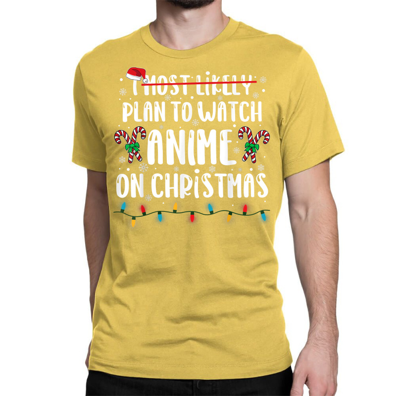 I Most Likely Plan To Watch Anime On Christmas Family Classic T-shirt by Pinch1410 | Artistshot