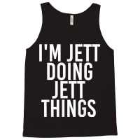 I'm Jett Doing Jett Things Name Funny Birthday Gift Idea Tank Top | Artistshot