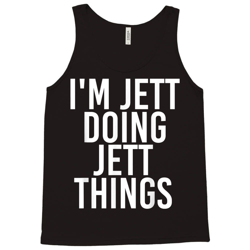 I'm Jett Doing Jett Things Name Funny Birthday Gift Idea Tank Top by Pinch1410 | Artistshot