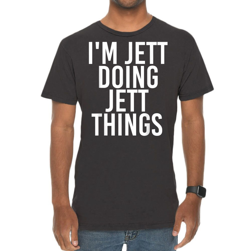 I'm Jett Doing Jett Things Name Funny Birthday Gift Idea Vintage T-Shirt by Pinch1410 | Artistshot