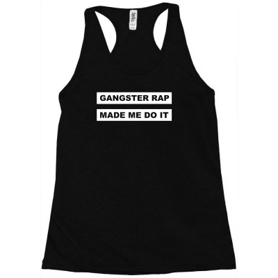 Gangster Rap Made Me Do It Racerback Tank Designed By Isma