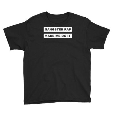Gangster Rap Made Me Do It Youth Tee Designed By Isma