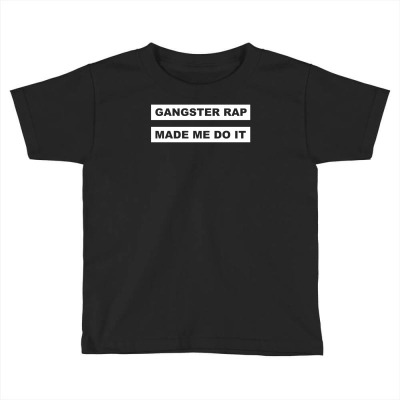 Gangster Rap Made Me Do It Toddler T-shirt Designed By Isma