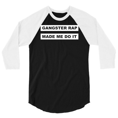 Gangster Rap Made Me Do It 3/4 Sleeve Shirt Designed By Isma