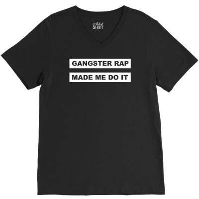 Gangster Rap Made Me Do It V-neck Tee Designed By Isma