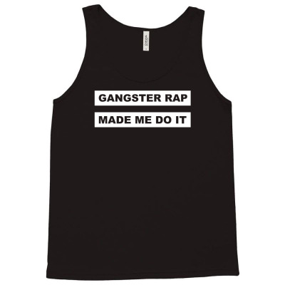 Gangster Rap Made Me Do It Tank Top Designed By Isma