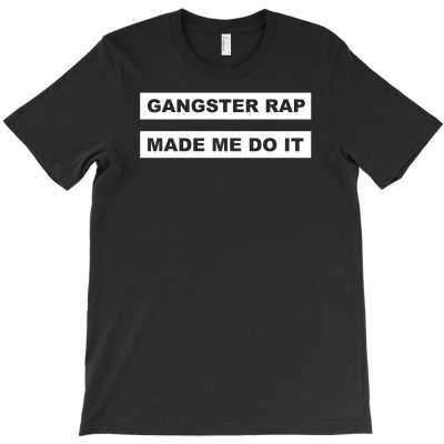 Gangster Rap Made Me Do It T-shirt Designed By Isma