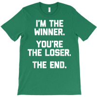 I'm The Winner, You're The Loser, The End  Funny Cool T-shirt | Artistshot