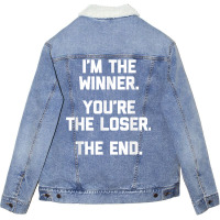 I'm The Winner, You're The Loser, The End  Funny Cool Unisex Sherpa-lined Denim Jacket | Artistshot