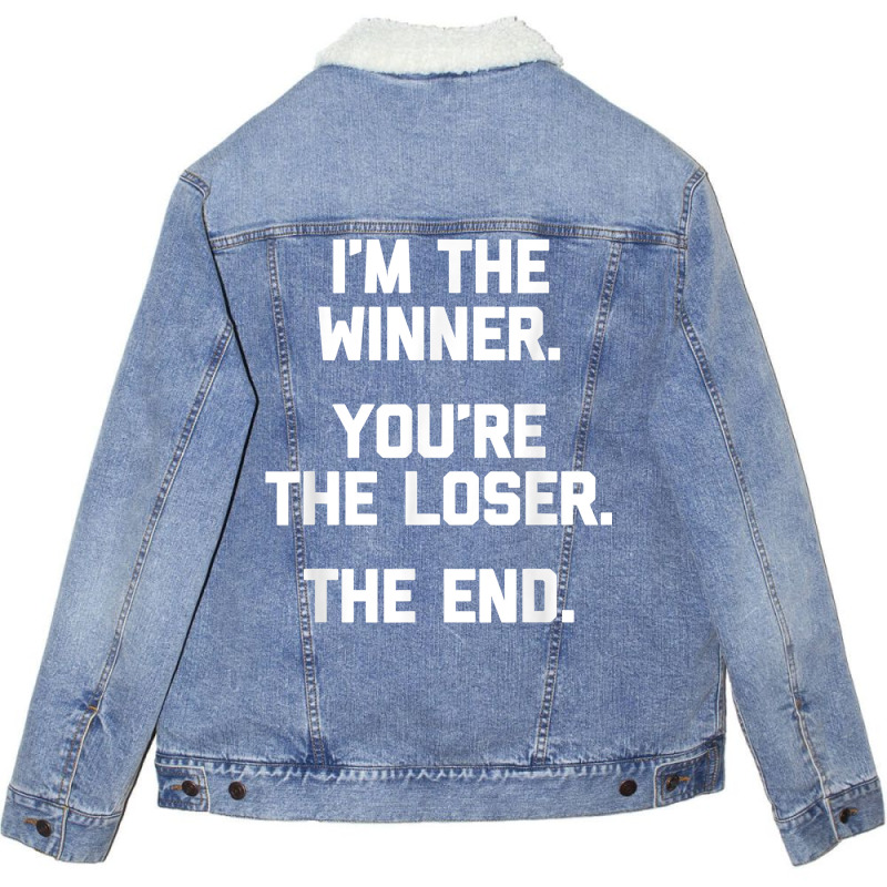 I'm The Winner, You're The Loser, The End  Funny Cool Unisex Sherpa-Lined Denim Jacket by Pinch1410 | Artistshot