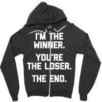 I'm The Winner, You're The Loser, The End  Funny Cool Zipper Hoodie | Artistshot