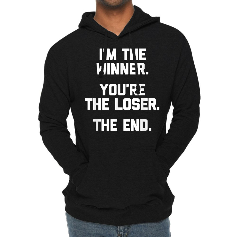 I'm The Winner, You're The Loser, The End  Funny Cool Lightweight Hoodie by Pinch1410 | Artistshot