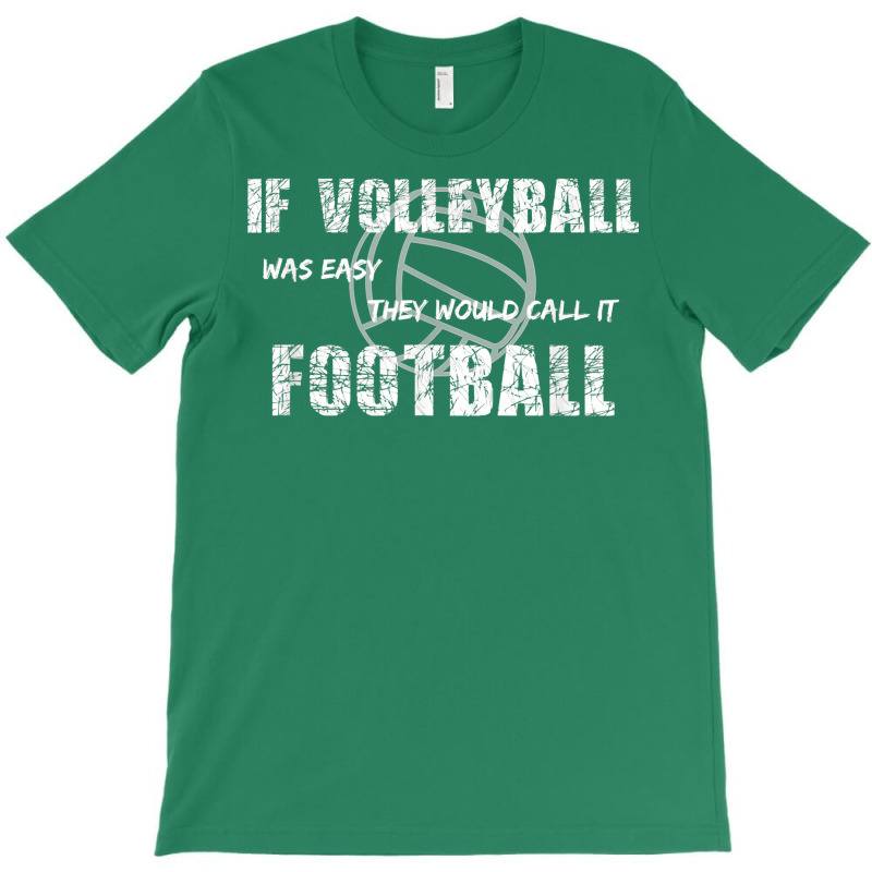 If Volleyball Was Easy They Would Call It Football T-Shirt by Pinch1410 | Artistshot