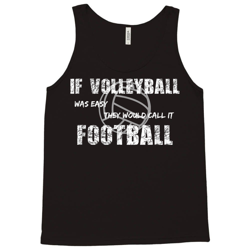 If Volleyball Was Easy They Would Call It Football Tank Top by Pinch1410 | Artistshot