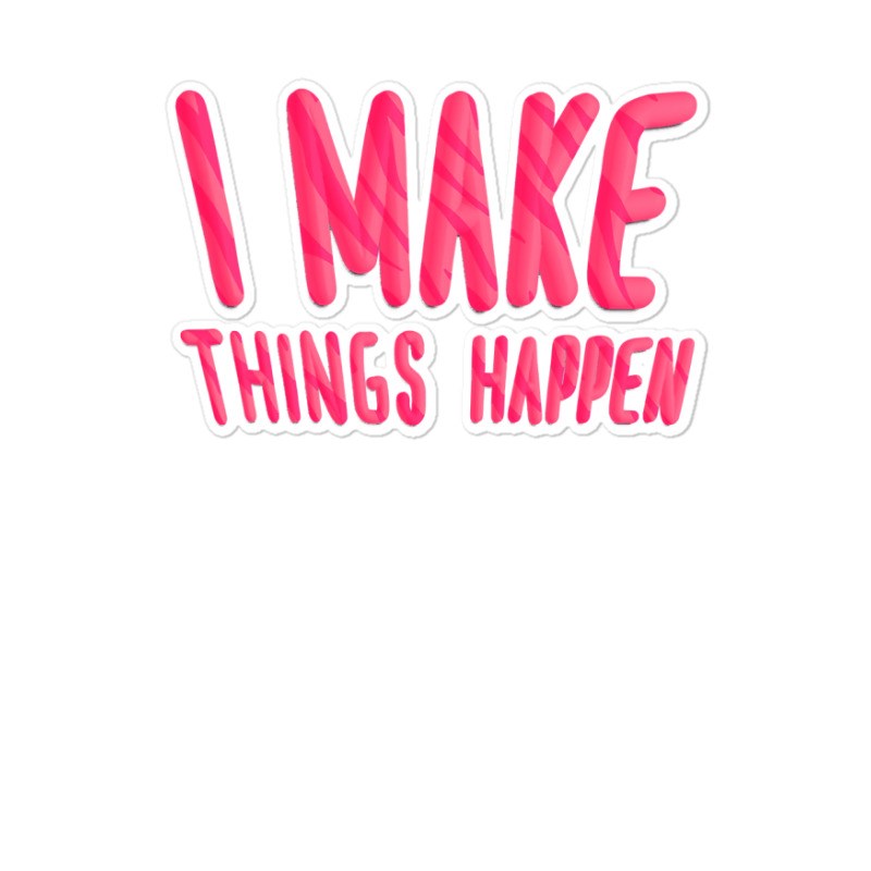 I Make Things Happen Productivity Sticker | Artistshot