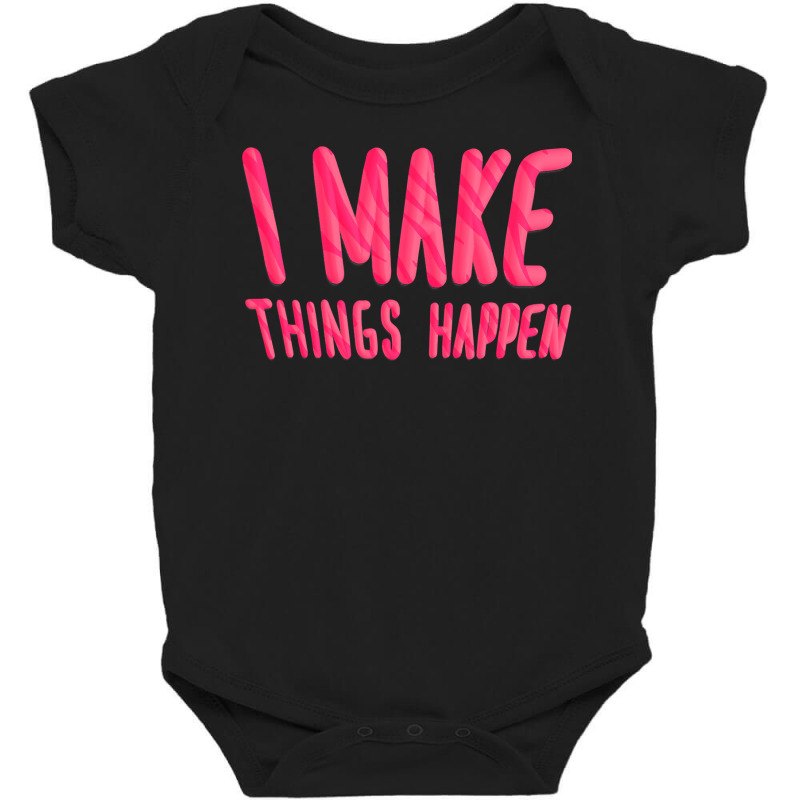 I Make Things Happen Productivity Baby Bodysuit | Artistshot