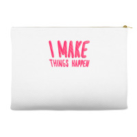 I Make Things Happen Productivity Accessory Pouches | Artistshot